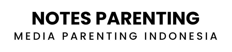 NotesParenting.com | Tips Parenting, Parenting Anak, Kesehatan Anak, Kesehatan Bayi, Pendidikan Anak