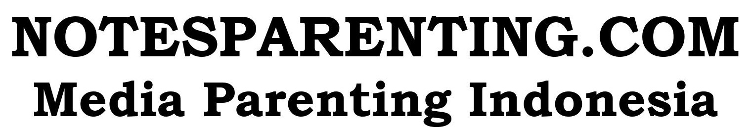 NotesParenting.com | Tips Parenting, Parenting Anak, Kesehatan Anak, Kesehatan Bayi, Pendidikan Anak